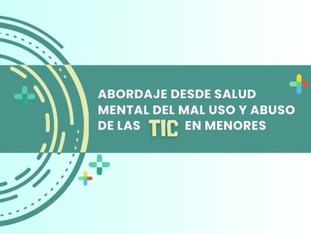 Abordaje desde salud mental del mal uso y abuso de las TIC en menores