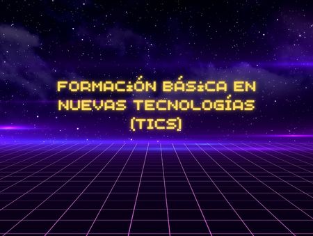 Formación básica en Nuevas Tecnologías (TICs)